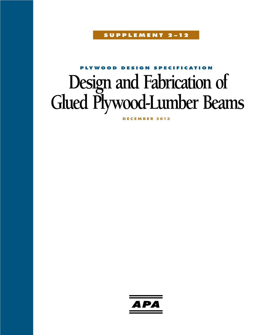 Lumber Beams DECEMBER 2013 Plywood Design Specification, Supplement 2–12: Design and Fabrication of Glued Plywood-Lumber Beams