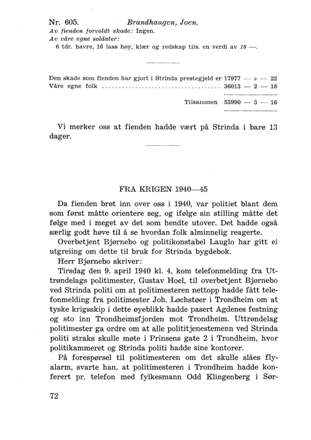 Nr. 605. Vi Merker Oss at Fienden Hadde Vrert Pa Strinda I Bare 13 Dager. FRA KRIGEN 1940-45 Da Fienden Br0t Inn Over Oss I 1940