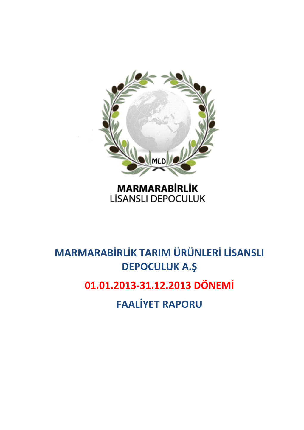 Marmarabirlik Tarim Ürünleri Lisansli Depoculuk A.Ş 01.01.2013-31.12.2013 Dönemi Faaliyet Raporu