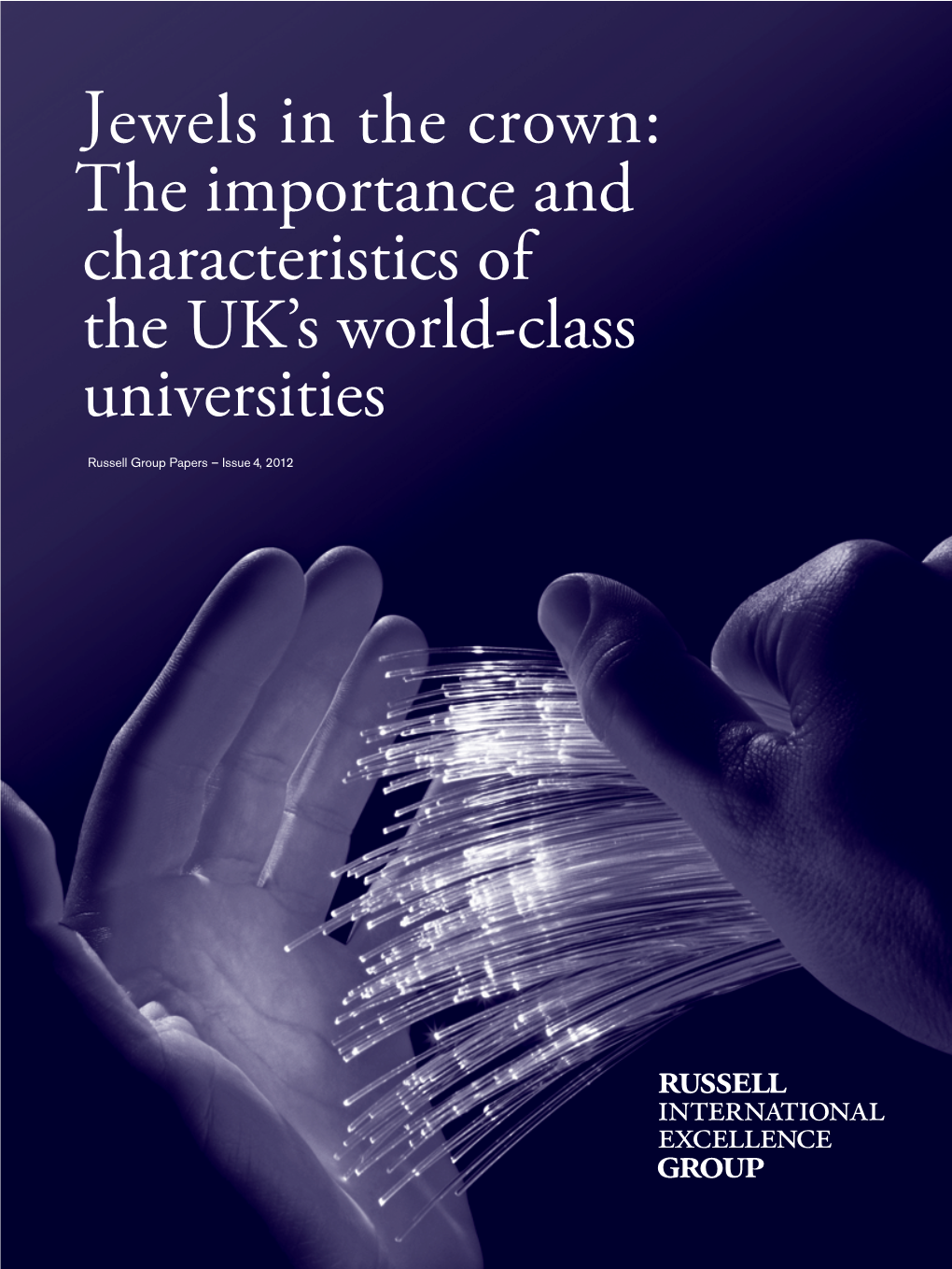 Jewels in the Crown: the Importance and Characteristics of the UK’S World-Class Universities Russell Group Papers – Issue 4, 2012 CONTENTS