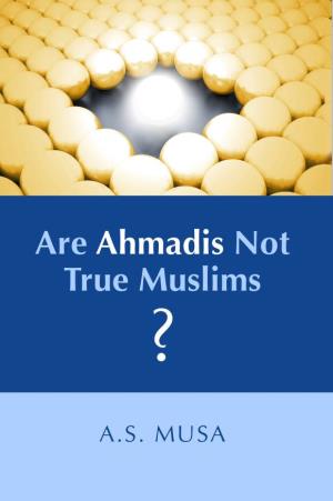 ARE Ahmadis NOT TRUE MUSLIMS?