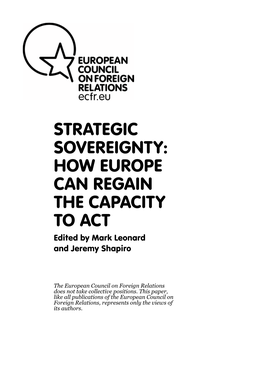STRATEGIC SOVEREIGNTY: HOW EUROPE CAN REGAIN the CAPACITY to ACT Edited by Mark Leonard and Jeremy Shapiro