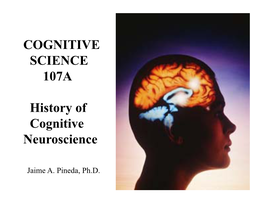 COGNITIVE SCIENCE 107A History of Cognitive Neuroscience