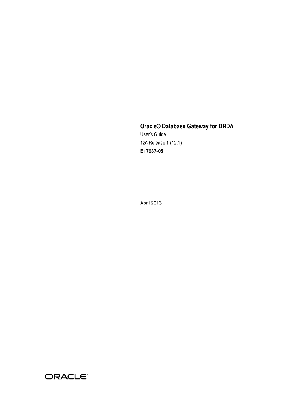 Oracle Database Gateway for DRDA User's Guide, 12C Release 1 (12.1) E17937-05 Copyright © 2004, 2013, Oracle And/Or Its Affiliates