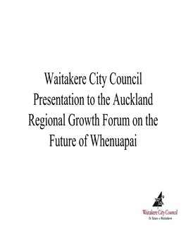 Waitakere City Council Presentation to the Auckland Regional Growth Forum on the Future of Whenuapai the Importance of Whenuapai Airport to Waitakere City