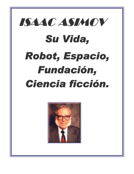 ISAAC ASIMOV Su Vida, Robot, Espacio, Fundación, Ciencia Ficción