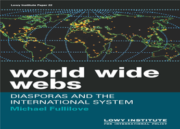World Wide Webs DIASPORAS and the INTERNATIONAL SYSTEM Michael Fullilove Lowy Institute Paper 22
