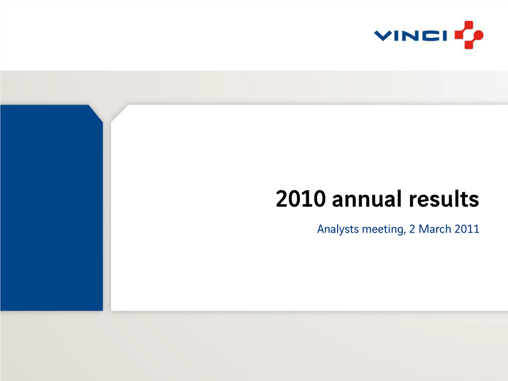 2010 Annual Results Analysts Meeting, 2 March 2011 2010 Highlights Xavier Huillard, Chairman and CEO 2010 Highlights