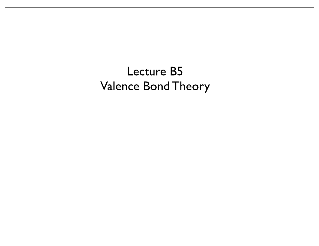 Lecture B5 Valence Bond Theory Covalent Bond Theories