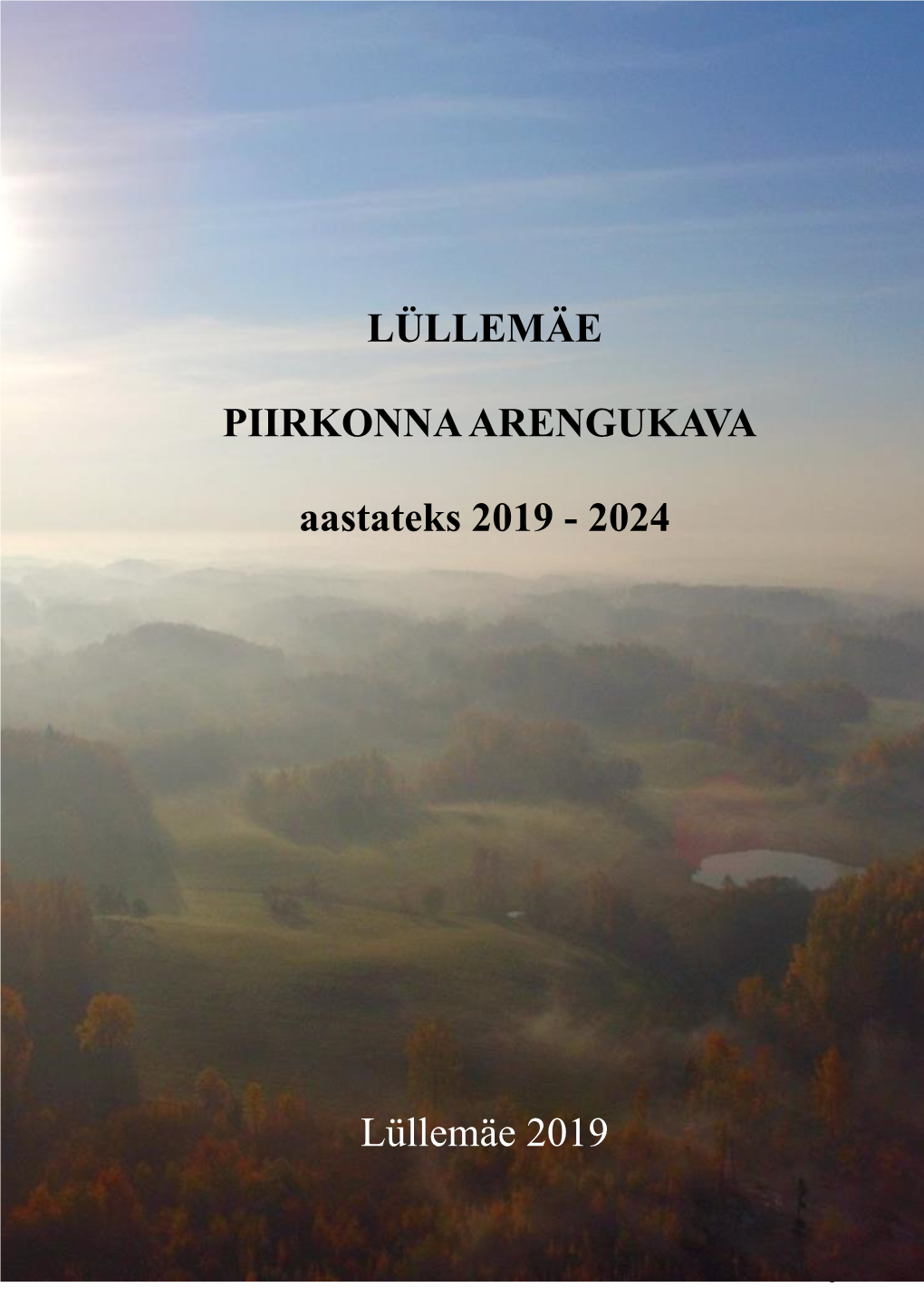 Lüllemäe Piirkonna Arengukava Aastateks 2019- 2024” Esikaanel Kasutatud Foto Autor on Toomas Pai