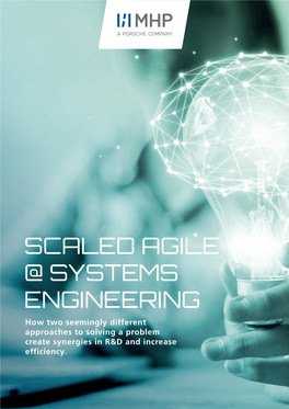 SCALED AGILE @ SYSTEMS ENGINEERING How Two Seemingly Different Approaches to Solving a Problem Create Synergies in R&D and Increase Efficiency