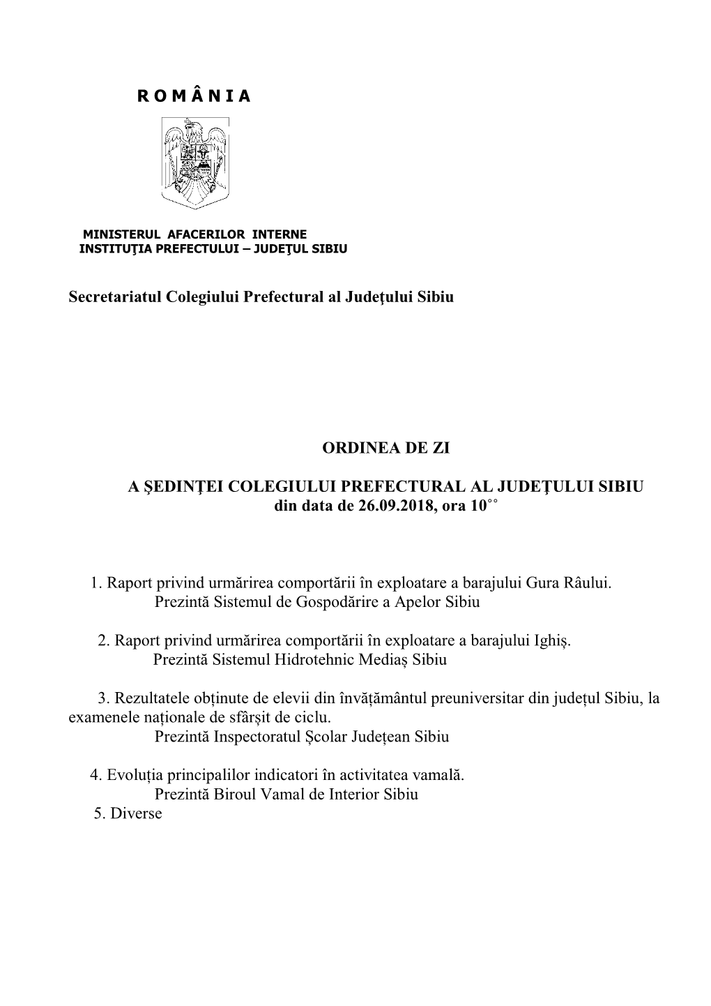 R O M Â N I a Secretariatul Colegiului Prefectural Al Jude Ului Sibiu ORDINEA DE ZI a ŞEDIN EI COLEGIULUI PREFECTURAL AL JUDE