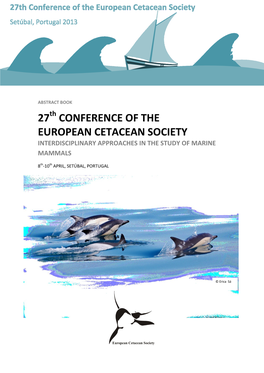 ABSTRACT BOOK 27Th CONFERENCE of the EUROPEAN CETACEAN SOCIETY INTERDISCIPLINARY APPROACHES in the STUDY of MARINE MAMMALS