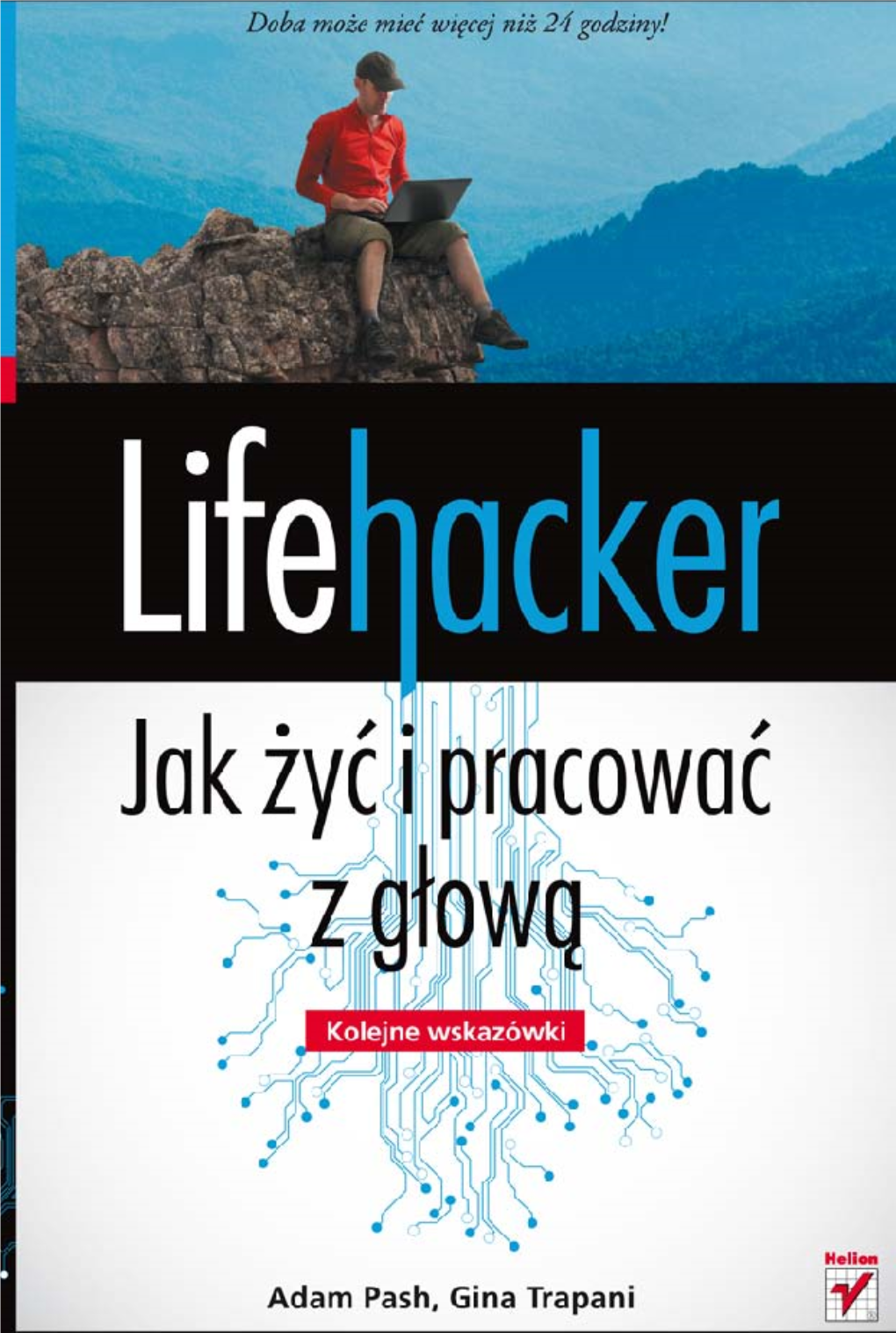 Lifehacker. Jak Żyć I Pracować Z Głową. Kolejne Wskazówki