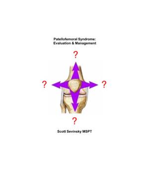 Patellofemoral Syndrome: Evaluation & Management Scott Sevinsky MSPT