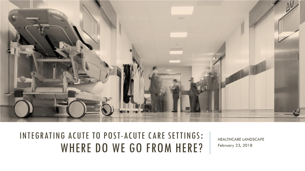 integrating-acute-to-post-acute-care-settings-healthcare-landscape