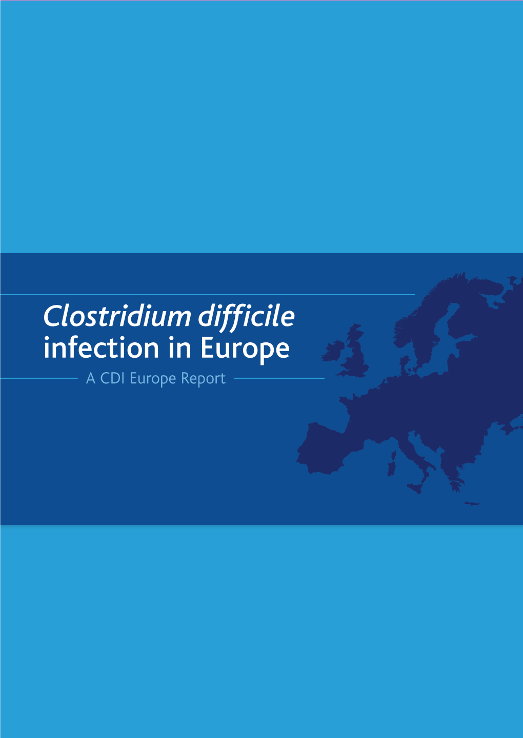 Clostridium Difficile Infection in Europe a CDI Europe Report