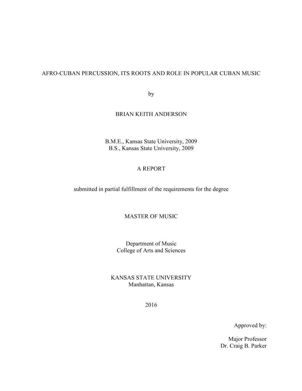 AFRO-CUBAN PERCUSSION, ITS ROOTS and ROLE in POPULAR CUBAN MUSIC by BRIAN KEITH ANDERSON B.M.E., Kansas State University, 2009 B