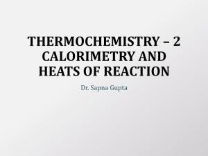 THERMOCHEMISTRY – 2 CALORIMETRY and HEATS of REACTION Dr
