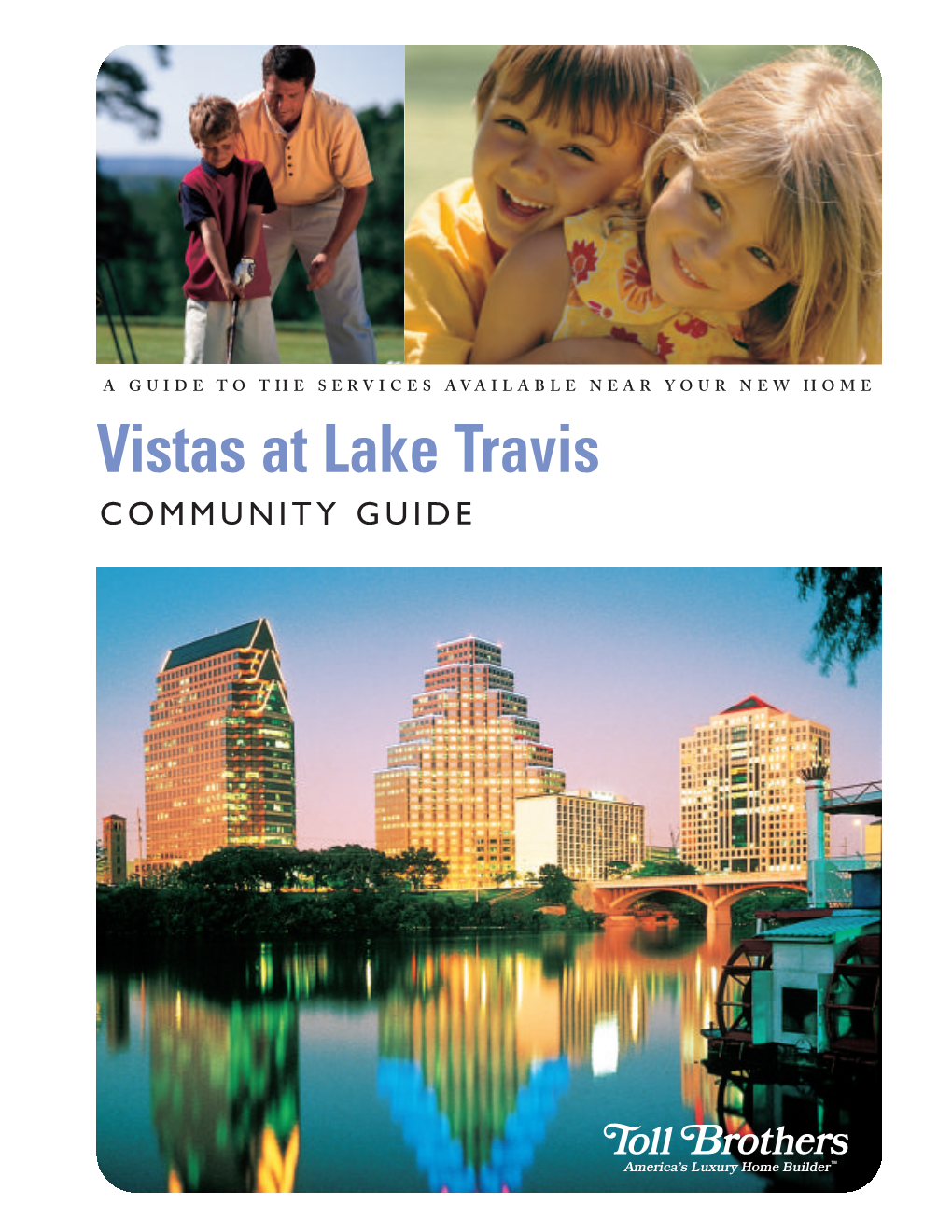 Vistas at Lake Travis COMMUNITY GUIDE Copyright 2006 Toll Brothers, Inc