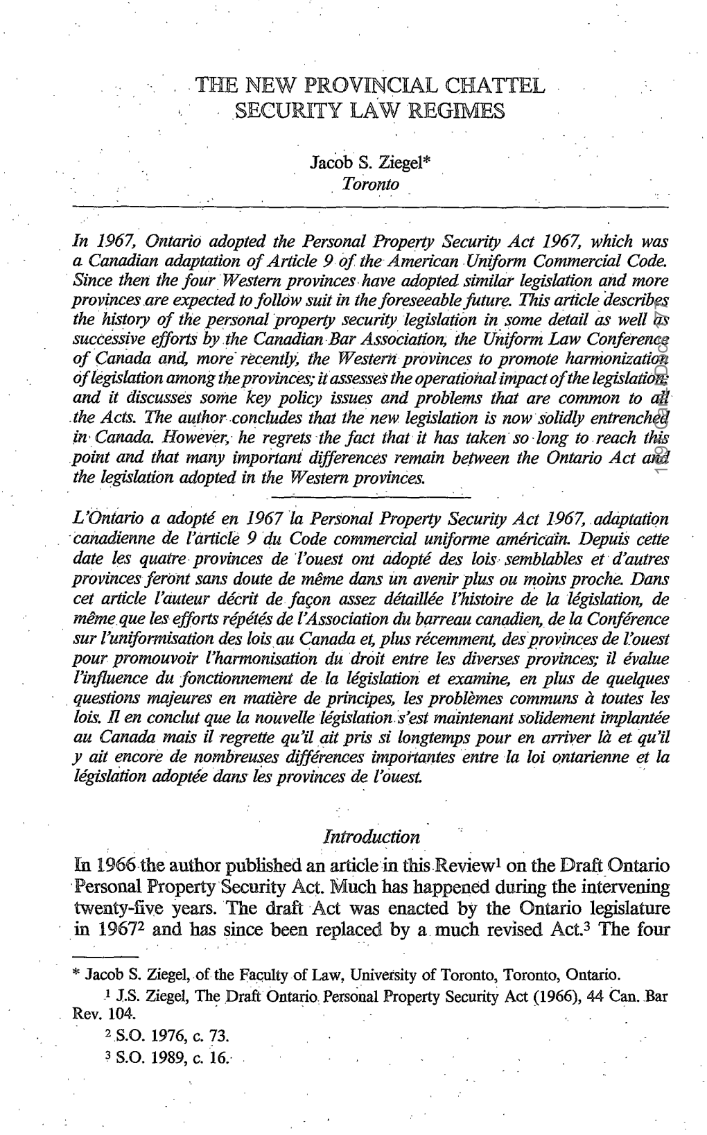 THE NEW PROVINCIAL CHATTEL SECURITY LAW REGIMES Jacob S. Ziegel* Toronto in 1967, Ontario Adopted the Personal Property Security