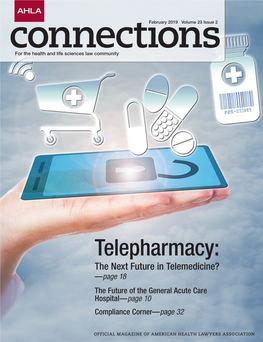 Telepharmacy: the Next Future in Telemedicine? —Page 18 the Future of the General Acute Care Hospital—Page 10 Compliance Corner—Page 32
