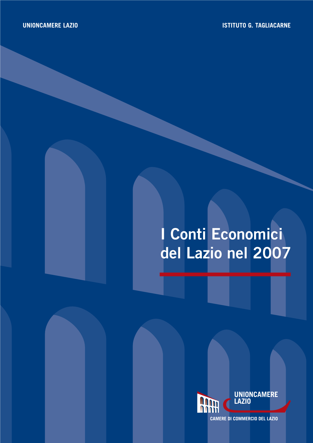 Conti Economici 2007:Layout 1 10-02-2009 17:03 Pagina 1 UNIONCAMERE LAZIO • ISTITUTO TAGLIACARNE UNIONCAMERE LAZIO ISTITUTO G