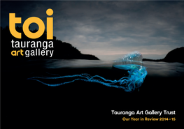 Tauranga Art Gallery Trust Our Year in Review 2014 – 15 2 |