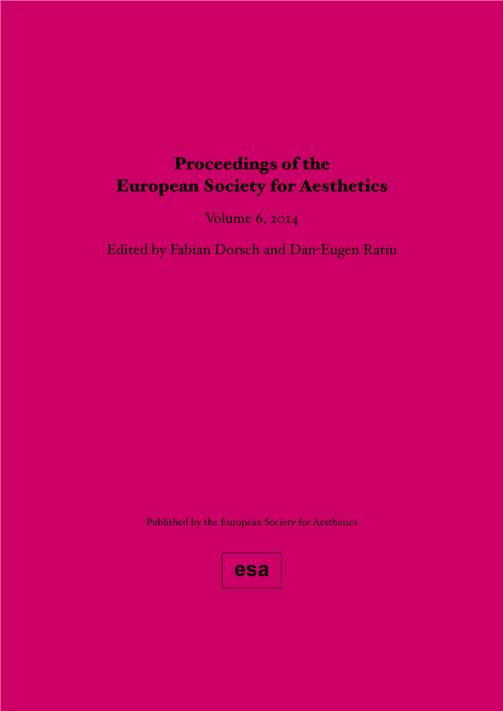 Proceedings of the European Society for Aesthetics Volume 6, 2014