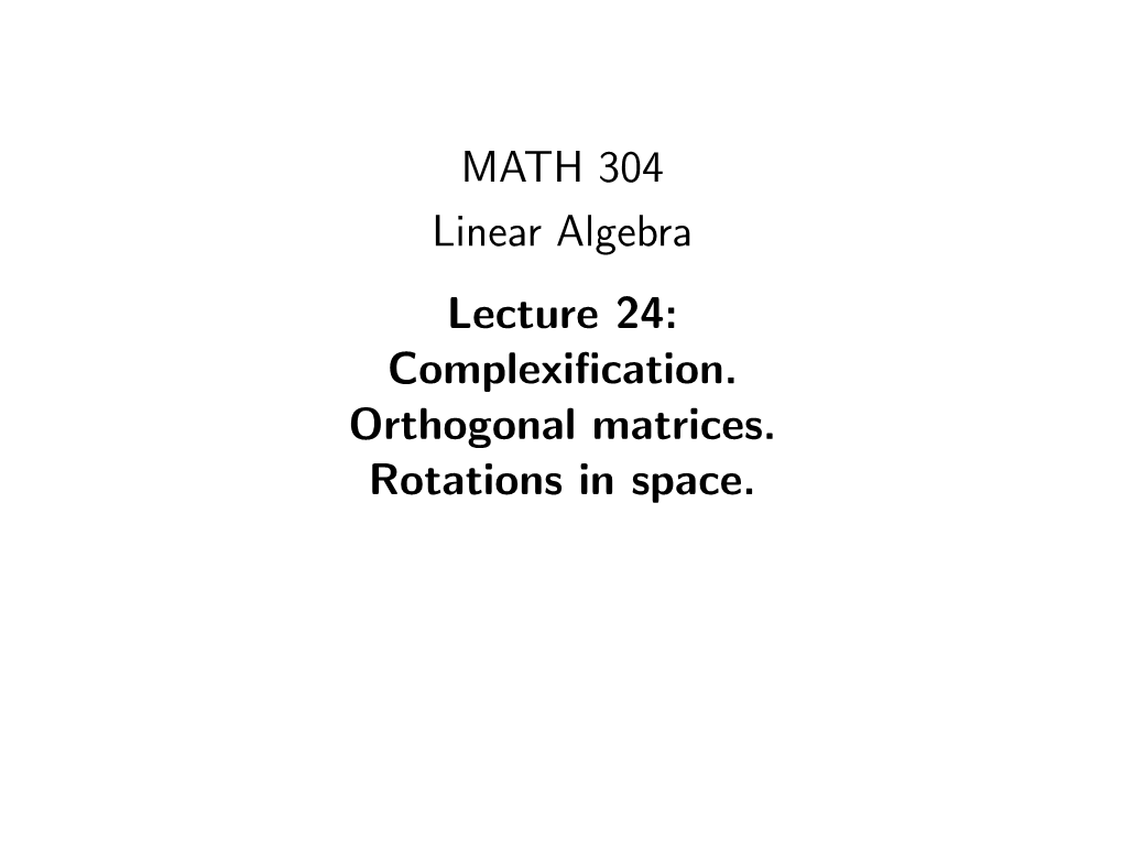 MATH 304 Linear Algebra Lecture 24: Complexification. Orthogonal