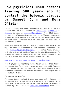 How Physicians Used Contact Tracing 500 Years Ago to Control the Bubonic Plague, by Samuel Cohn and Mona O’Brien