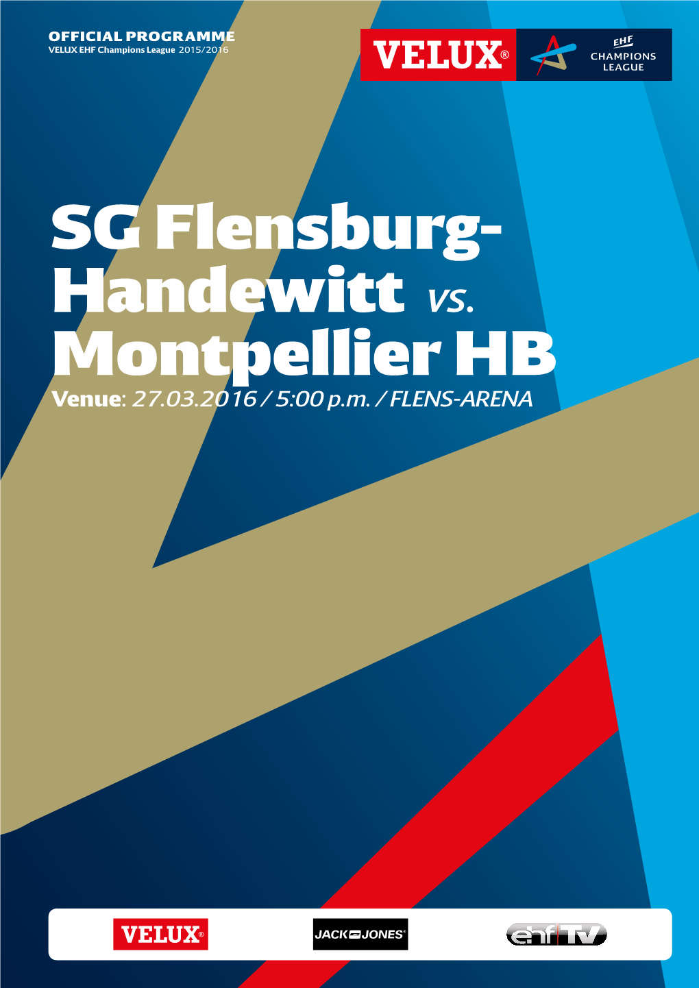 SG Flensburg- Handewitt Vs. Montpellier HB Venue: 27.03.2016 / 5:00 P.M