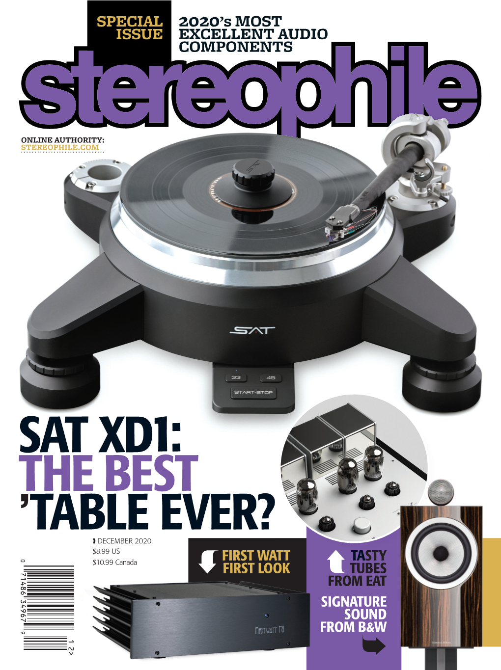 SAT XD1: the BEST TABLE EVER? ❱ DECEMBER 2020 $8.99 US FIRST WATT TASTY $10.99 Canada FIRST LOOK TUBES from EAT SIGNATURE SOUND from B&W EQUIPMENT REPORT