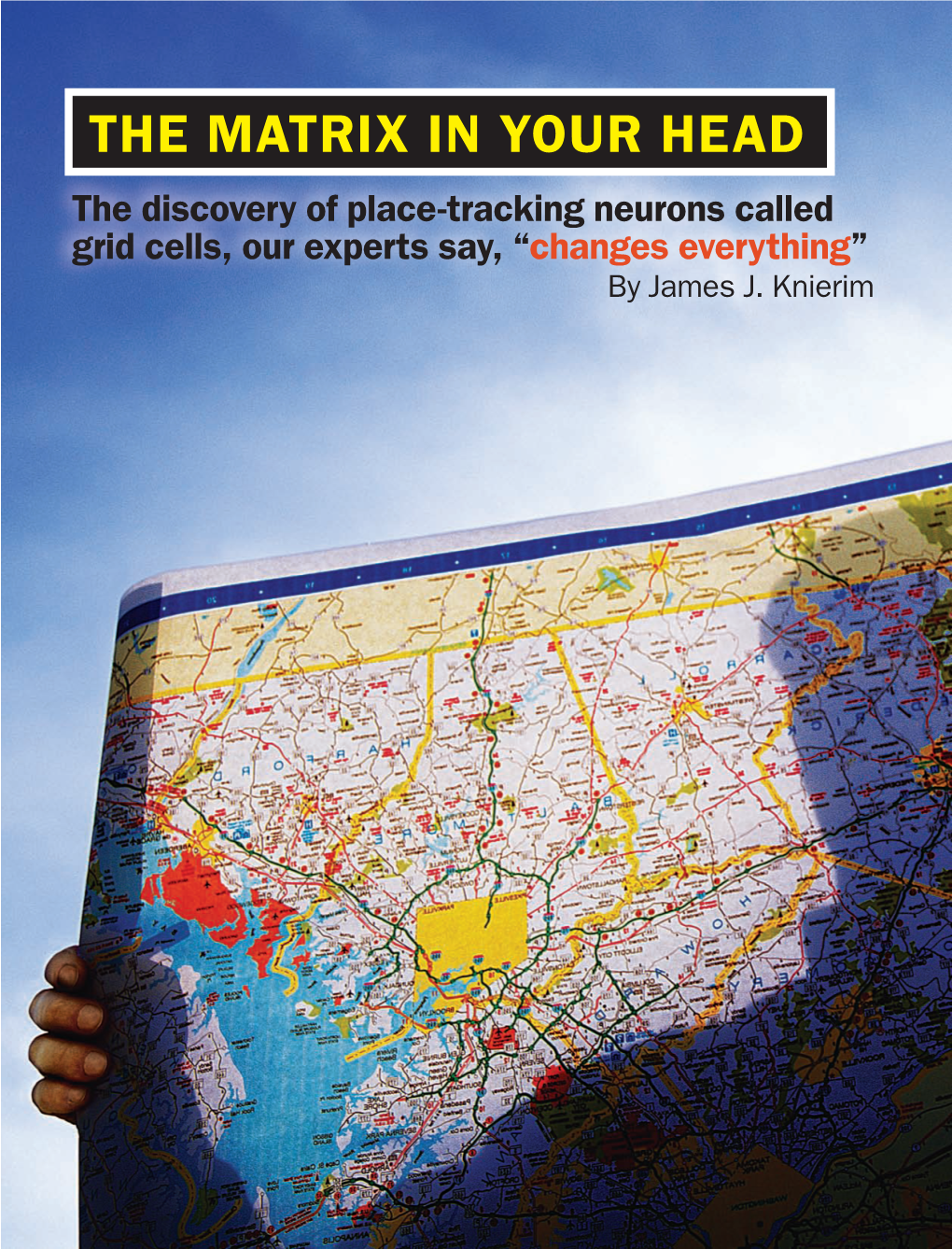 THE MATRIX in YOUR HEAD the Discovery of Place-Tracking Neurons Called Grid Cells, Our Experts Say, “Changes Everything” by James J