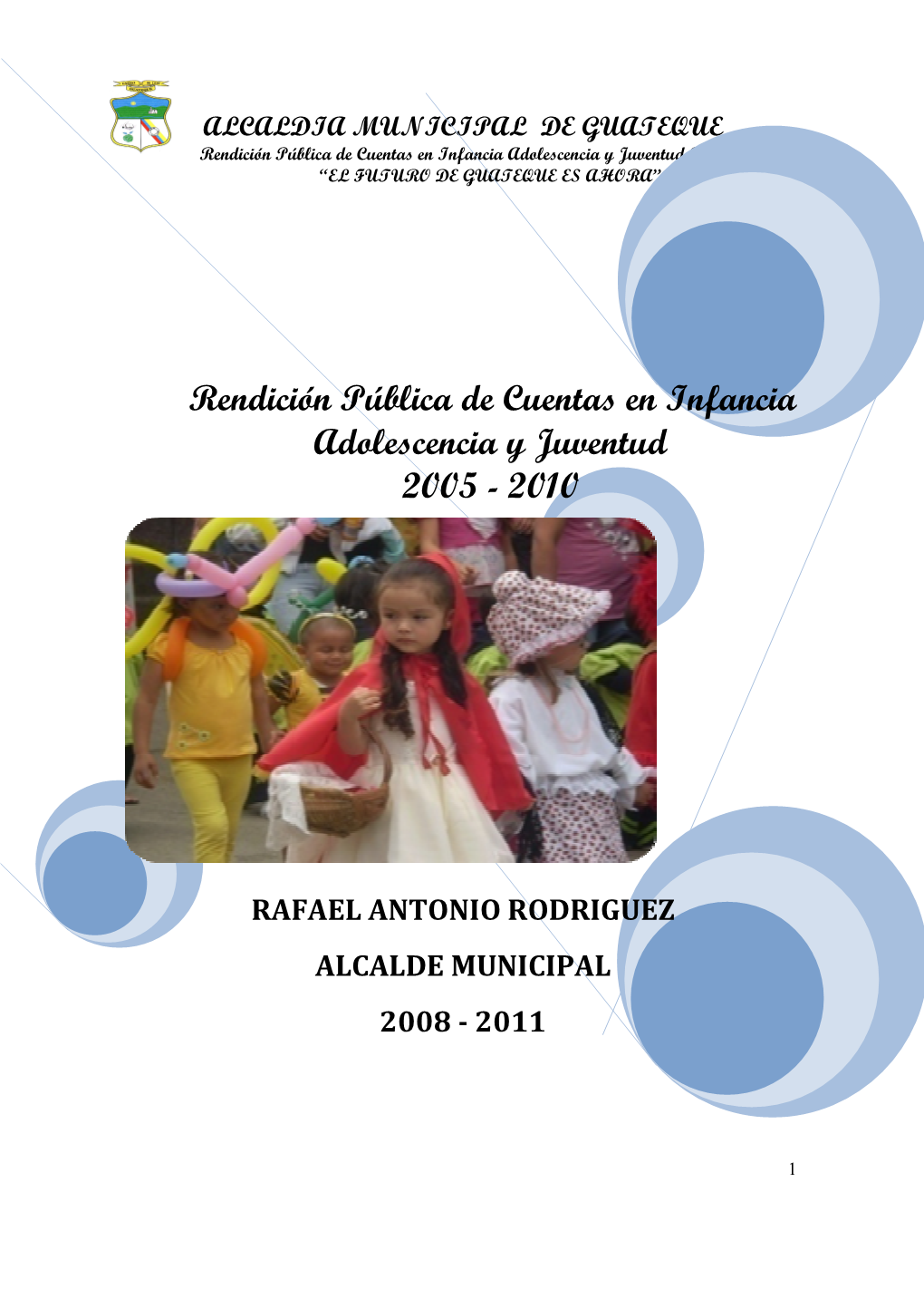 ALCALDIA MUNICIPAL DE GUATEQUE Rendición Pública De Cuentas En Infancia Adolescencia Y Juventud 2005 – 2010 “EL FUTURO DE GUATEQUE ES AHORA”