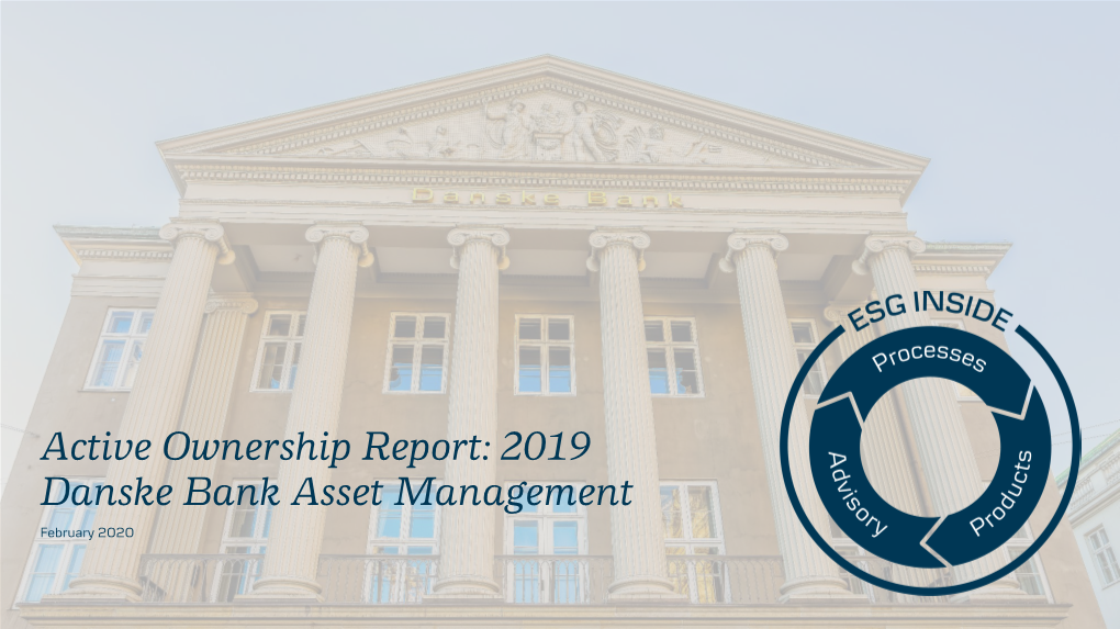 Active Ownership Report: 2019 Danske Bank Asset Management February 2020 Active Ownership Report: 2019 the Two Parts of the Report