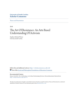 The Art of Resistance: an Arts Based Understanding of Activism Stephen Michael Weiser University of South Carolina