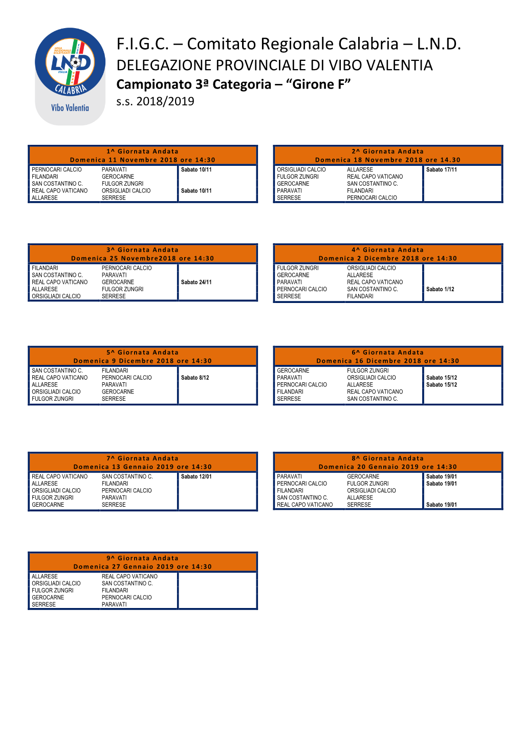 F.I.G.C. – Comitato Regionale Calabria – L.N.D. DELEGAZIONE PROVINCIALE DI VIBO VALENTIA Campionato 3ª Categoria – �Girone F� S.S