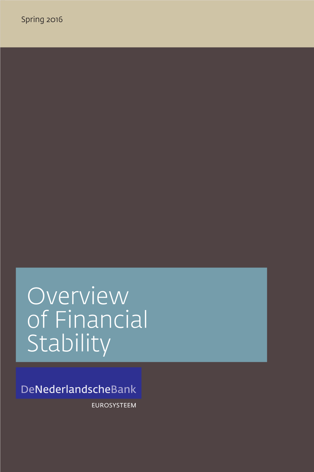Overview of Financial Stability De Nederlandsche Bank Overview of Financial Stability Spring 2016 © 2016 De Nederlandsche Bank N.V