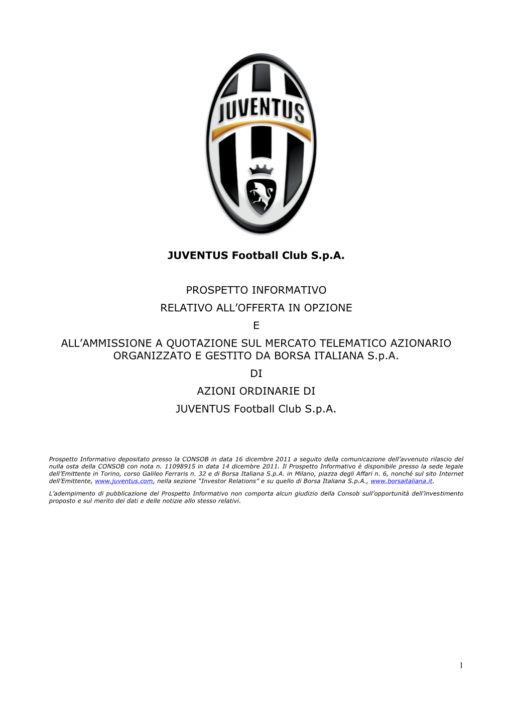 JUVENTUS Football Club S.P.A. PROSPETTO INFORMATIVO RELATIVO ALL'offerta in OPZIONE E ALL'ammissione a QUOTAZIONE SUL MERCAT