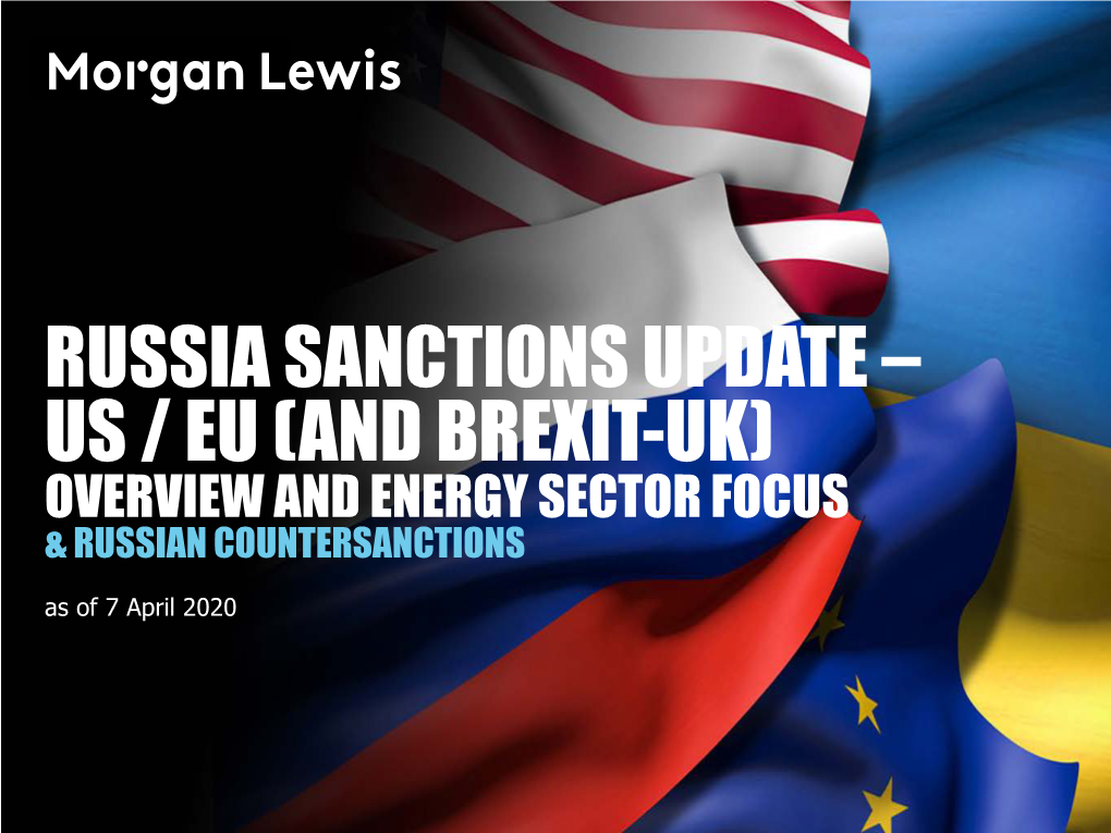 SANCTIONS UPDATE – US / EU (AND BREXIT-UK) OVERVIEW and ENERGY SECTOR FOCUS & RUSSIAN COUNTERSANCTIONS As of 7 April 2020