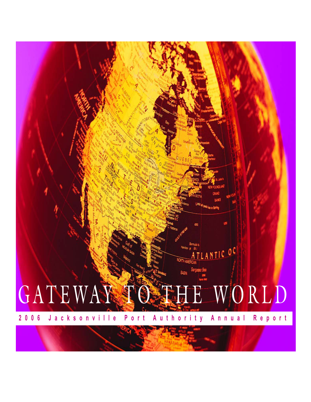 GATEWAY to the WORLD 2006 Jacksonville Port Authority Annual Report