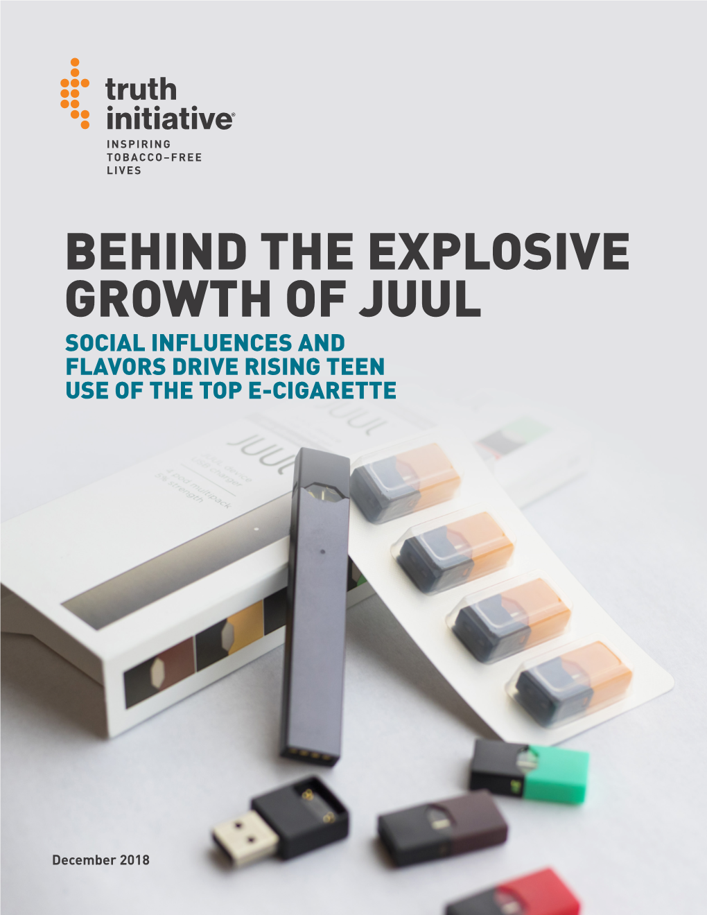 Behind the Explosive Growth of Juul Social Influences and Flavors Drive Rising Teen Use of the Top E-Cigarette