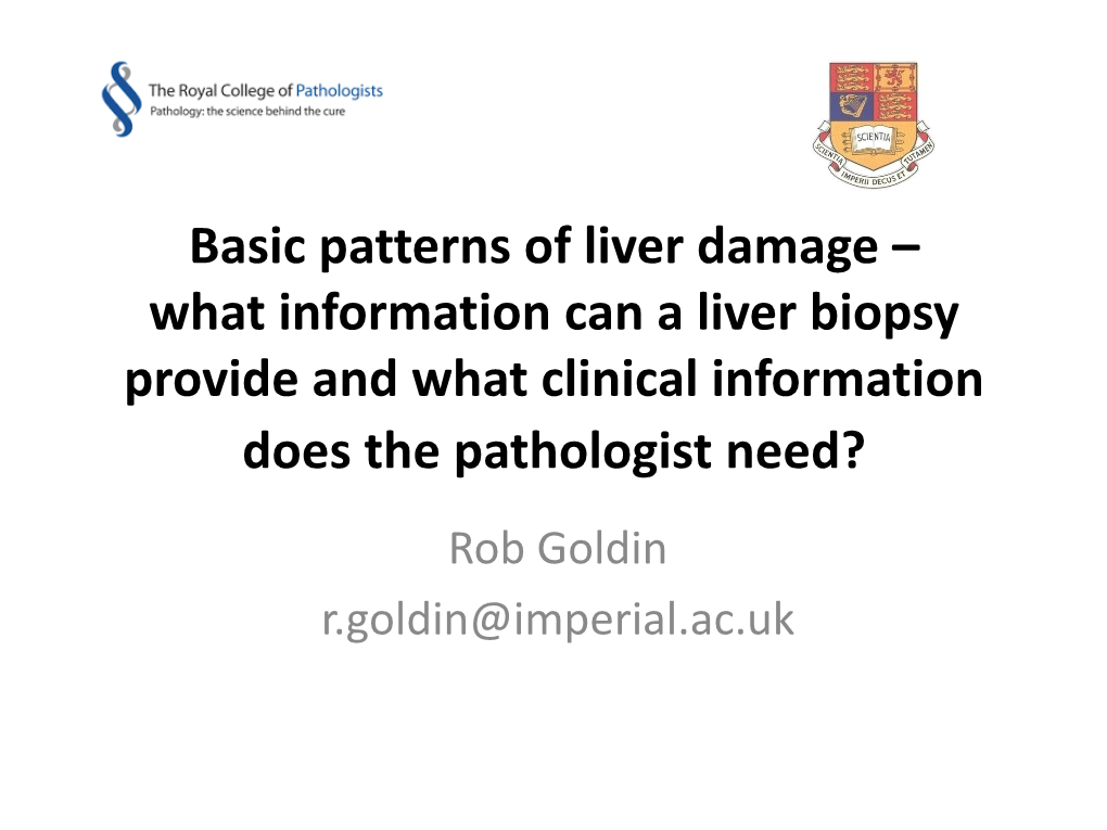 What Information Can a Liver Biopsy Provide and What Clinical Information Does the Pathologist Need? Rob Goldin R.Goldin@Imperial.Ac.Uk FATTY LIVER DISEASE