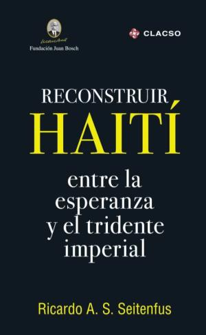 Reconstruir Haití : Entre La Esperanza Y El Tridente Imperial