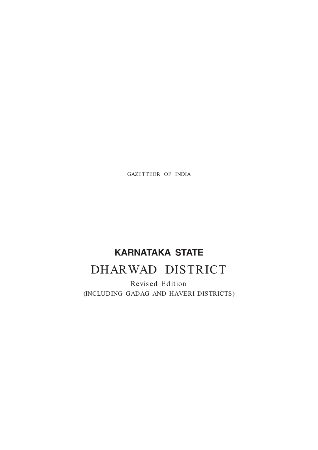 DHARWAD DISTRICT Revised Edition (INCLUDING GADAG and HAVERI DISTRICTS) GAZETTEER of INDIA