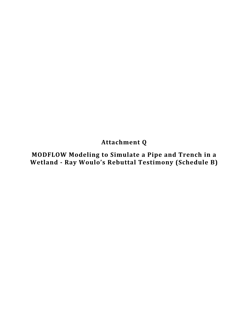 Attachment Q MODFLOW Modeling to Simulate a Pipe and Trench in a Wetland - Ray Woulo’S Rebuttal Testimony (Schedule B)