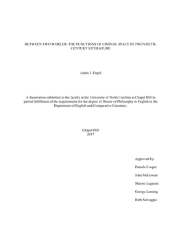 BETWEEN TWO WORLDS: the FUNCTIONS of LIMINAL SPACE in TWENTIETH- CENTURY LITERATURE Adam J. Engel a Dissertation Submitted to Th