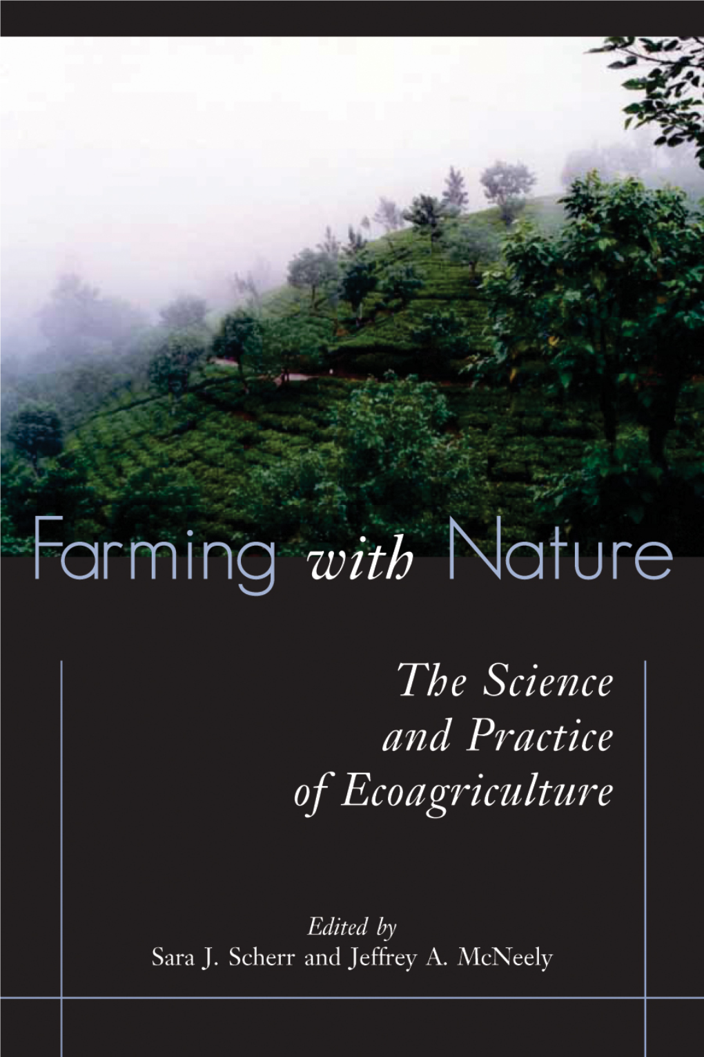 Farming with Nature : the Science and Practice of Ecoagriculture / Sara J