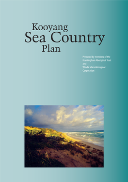 Kooyang Sea Country Plan Prepared by Members of the Framlingham Aboriginal Trust and Winda Mara Aboriginal Corporation Back to Contents